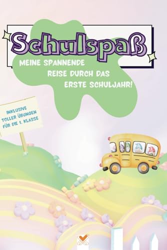 Schulspaß - Meine spannende Reise durch das erste Schuljahr!: Erinnerungsbuch zur Einschulung, Geschenk für die Schultüte, erster Schultag Schulspaß - Meine spannende Reise durch das erste Schuljahr!: Erinnerungsbuch zur Einschulung, Geschenk für die Schultüte, erster Schultag von Independently published