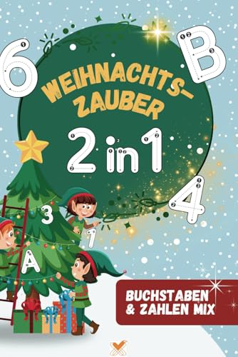 Weihnachtszauber 2 in 1- Buchstaben und Zahlen Mix (grün) - Ein Weihnachtsbuch voller Spaß & Lernen!: 200 Seiten Üben, Malen, Rätseln und Neues ... Kinder von 3-6 Jahren. (6x9 zoll / ca. A5) von Independently published