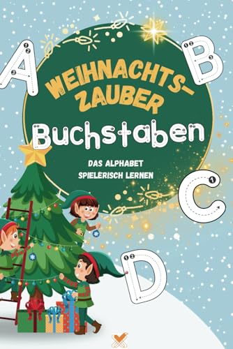 Weihnachtszauber-Buchstaben - Das ABC spielerisch lernen: Lernen, Malen und Rätsel: Spielerische Frühförderung für Kinder von 3-6 Jahren. (grün, 6x9 zoll / ca A5) von Independently published