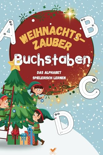 Weihnachtszauber-Buchstaben - Das ABC spielerisch lernen: Lernen, Malen und Rätsel: Spielerische Frühförderung für Kinder von 3-6 Jahren. (rot, 6x9 zoll / ca A5) von Independently published