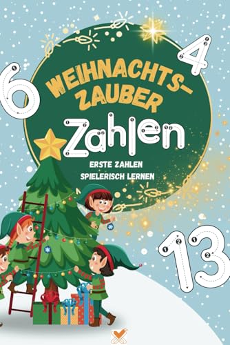 Weihnachtszauber-Zahlen - Erste Zahlen spielerisch lernen: Lernen, Malen und Rätseln: Spielerische Frühförderung für Kinder von 3-6 Jahren. (grün, 6x9 zoll /ca. A5) von Independently published