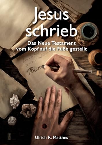 Jesus schrieb: Das Neue Testament vom Kopf auf die Füße gestellt von Sanvema