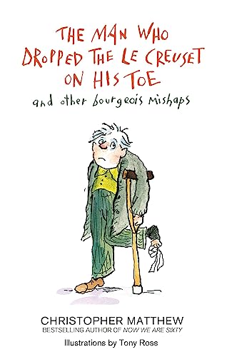 The Man Who Dropped the Le Creuset on His Toe and Other Bourgeois Mishaps