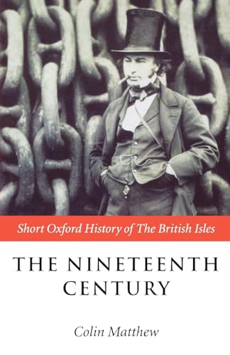 The Nineteenth Century: Short Oxford History of the British Isles: The British Isles 1815-1901