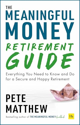 The Meaningful Money Retirement Guide: Everything You Need to Know and Do for A Secure and Happy Retirement von Harriman House Publishing