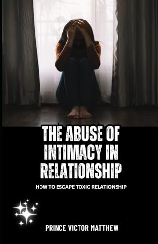 The Abuse of Intimacy: How to Escape Toxic Relationship von Independently published