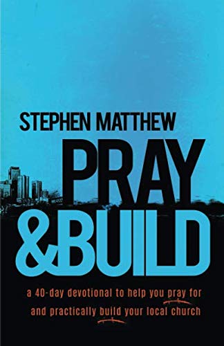 Pray and Build: A 40-day devotional to help you pray for and practically build your local church