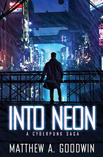 Into Neon: A Cyberpunk Saga von Matthew Goodwin