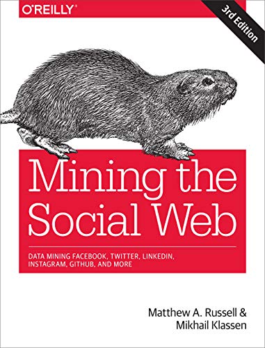 Mining the Social Web: Data Mining Facebook, Twitter, Linkedin, Instagram, Github, and More von O'Reilly Media