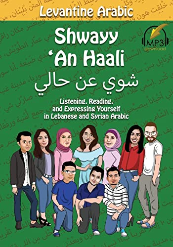 Levantine Arabic: Shwayy 'An Haali: Listening, Reading, and Expressing Yourself in Lebanese and Syrian Arabic (Shwayy 'An Haali Series, Band 1) von Lingualism