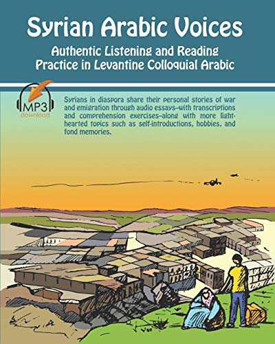 Syrian Arabic Voices: Authentic Listening and Reading Practice in Levantine Colloquial Arabic Syrian Arabic Voices: Authentic Listening and Reading Practice in Levantine Colloquial Arabic von Lingualism