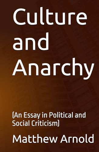 Culture and Anarchy: (An Essay in Political and Social Criticism) von Independently published