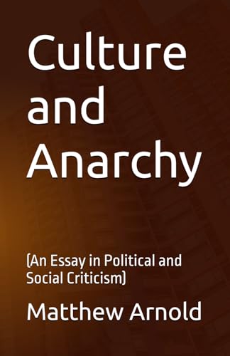 Culture and Anarchy: (An Essay in Political and Social Criticism) von Independently published