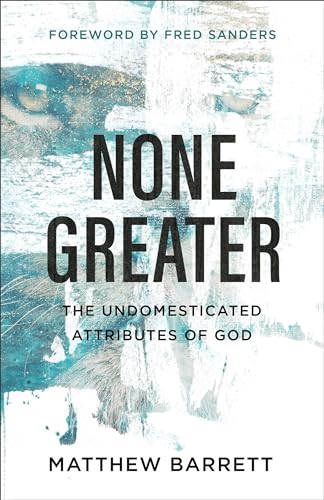 None Greater: The Undomesticated Attributes of God