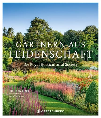 Gärtnern aus Leidenschaft: Die Royal Horticultural Society von Gerstenberg Verlag