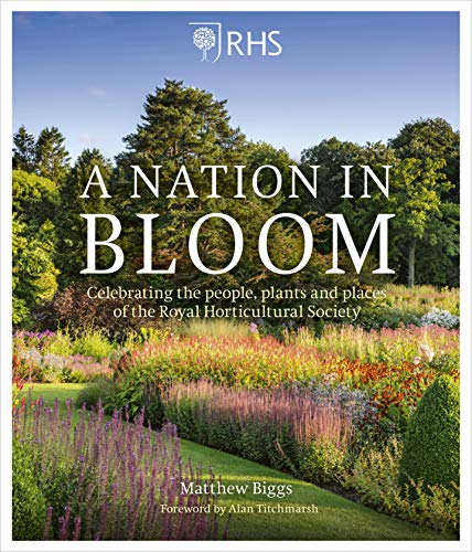 RHS A Nation in Bloom: Celebrating the People, Plants and Places of the Royal Horticultural Society: Celebrating the People, Plants & Places of the Royal Horticultural Society von White Lion Publishing