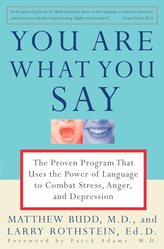 You Are What You Say: The Proven Program that Uses the Power of Language to Combat Stress, Anger, and Depression You Are What You Say: The Proven Program that Uses the Power of Language to Combat Stress, Anger, and Depression