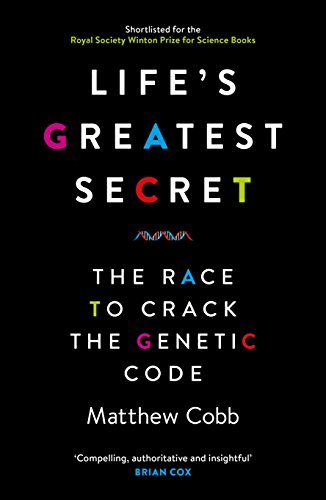 Life's Greatest Secret: The Race to Crack the Genetic Code