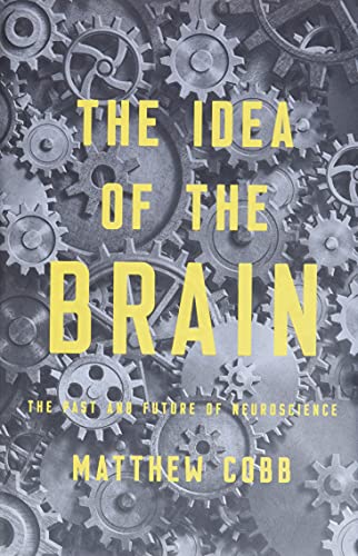 The Idea of the Brain: The Past and Future of Neuroscience von Basic Books