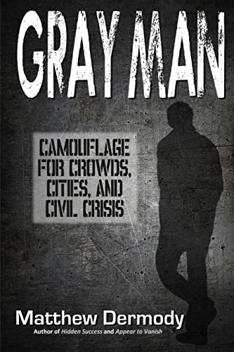 Gray Man: Camouflage for Crowds, Cities, and Civil Crisis von CREATESPACE