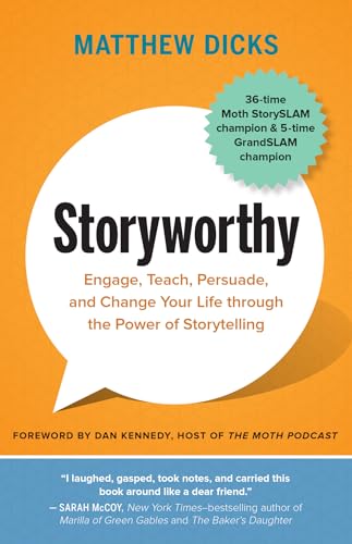 Storyworthy: Engage, Teach, Persuade, and Change Your Life through the Power of Storytelling Storyworthy: Engage, Teach, Persuade, and Change Your Life through the Power of Storytelling