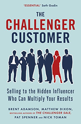 The Challenger Customer: Selling to the Hidden Influencer Who Can Multiply Your Results von Portfolio