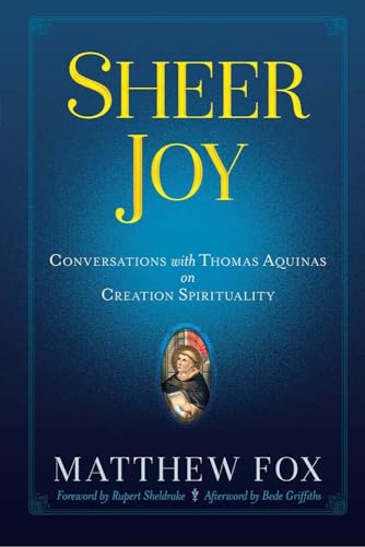 Sheer Joy: Conversations With Thomas Aquinas on Creation Spirituality