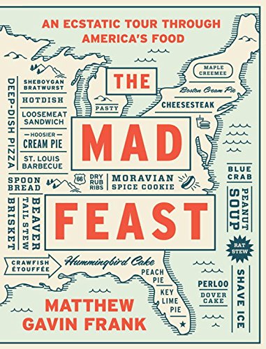 The Mad Feast - An Ecstatic Tour through America`s Food