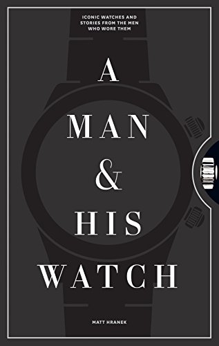 A Man & His Watch: Iconic Watches and Stories from the Men Who Wore Them von Artisan