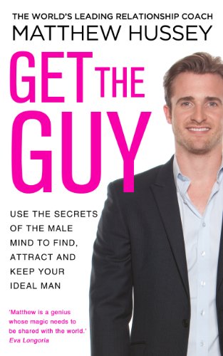 Get the Guy: the New York Times bestselling guide to changing your mindset and getting results from YouTube and Instagram sensation, relationship coach Matthew Hussey Get the Guy: the New York Times bestselling guide to changing your mindset and getting results from YouTube and Instagram sensation, relationship coach Matthew Hussey