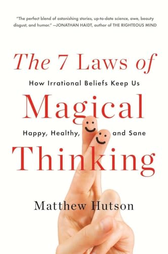 The 7 Laws of Magical Thinking: How Irrational Beliefs Keep Us Happy, Healthy, and Sane von Plume