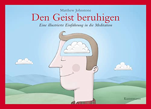 Den Geist beruhigen: Eine illustrierte Einführung in die Meditation von Kunstmann Antje GmbH