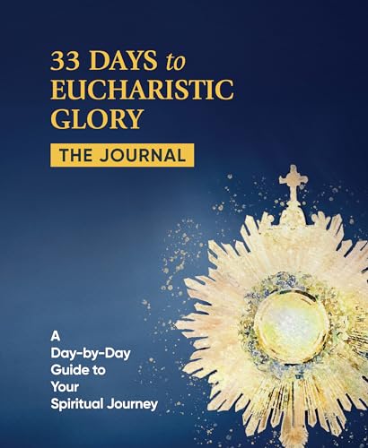 33 Days to Eucharistic Glory: The Journal