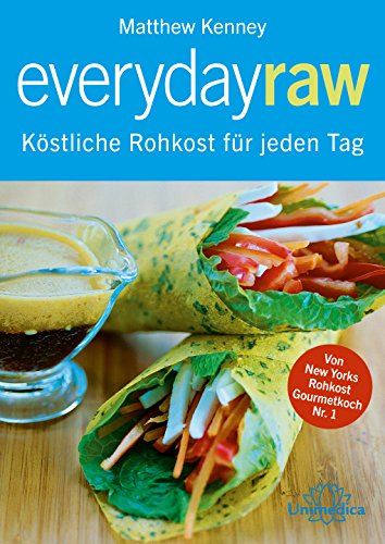 Everyday Raw: Köstliche Rohkost für jeden Tag