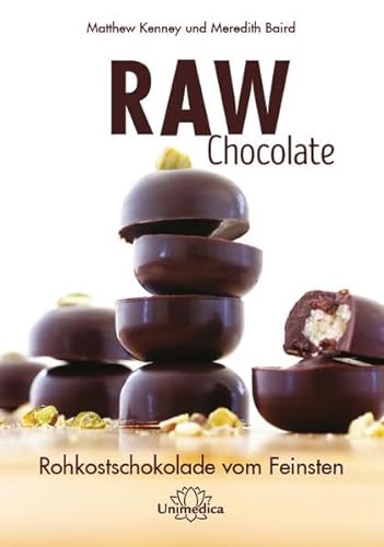 Raw Chocolate: Rohkostschokolade vom Feinsten von Unimedica ein Imprint der Narayana Verlag