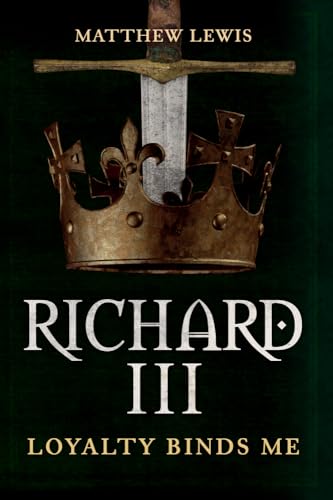 Richard III: Loyalty Binds Me von Amberley Publishing