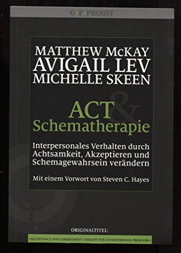 ACT und Schematherapie. Interpersonales Verhalten durch Achtsamkeit, Akzeptieren und Schemagewahrsein verändern von Probst, G.P. Verlag