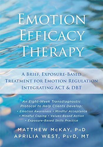 Emotion Efficacy Therapy: A Brief, Exposure-Based Treatment for Emotion Regulation Integrating ACT and DBT von Context Press
