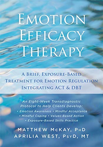 Emotion Efficacy Therapy: A Brief, Exposure-Based Treatment for Emotion Regulation Integrating ACT and DBT Emotion Efficacy Therapy: A Brief, Exposure-Based Treatment for Emotion Regulation Integrating ACT and DBT von Context Press