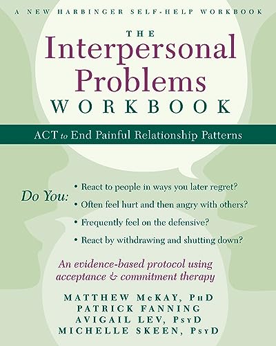 The Interpersonal Problems Workbook: ACT to End Painful Relationship Patterns (A New Harbinger Self-Help Workbook)