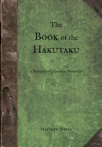 The Book of the Hakutaku: A Bestiary of Japanese Monsters (Yokai, Band 3)