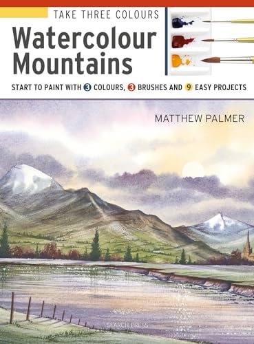 Watercolour Mountains: Start to paint with 3 colours, 3 brushes and 9 easy projects (Take Three Colours) von Search Press