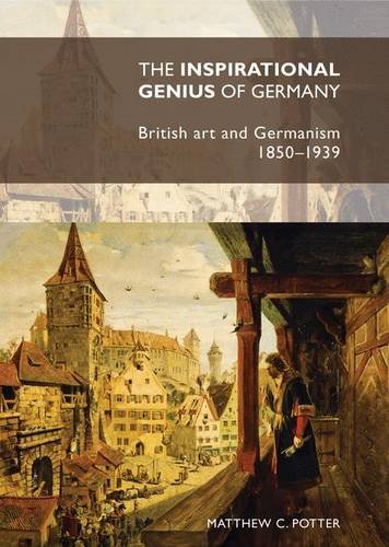 The Inspirational Genius of Germany: British Art and Germanism, 1850-1939 The Inspirational Genius of Germany: British Art and Germanism, 1850-1939 von MANCHESTER UNIV PR