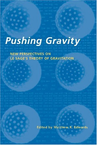 Pushing Gravity: New perspectives on Le Sage's theory of gravitation von Apeiron