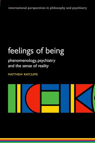 Feelings of Being: Phenomenology, Psychiatry and the Sense of Reality (International Perspectives in Philosophy and Psychiatry)