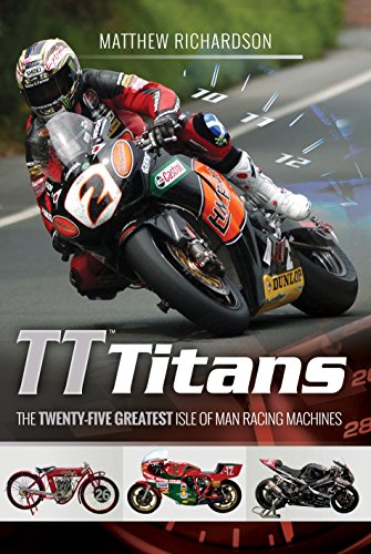 TT Titans: The Twenty-five Greatest Isle of Man Racing Machines TT Titans: The Twenty-five Greatest Isle of Man Racing Machines von Pen and Sword Transport