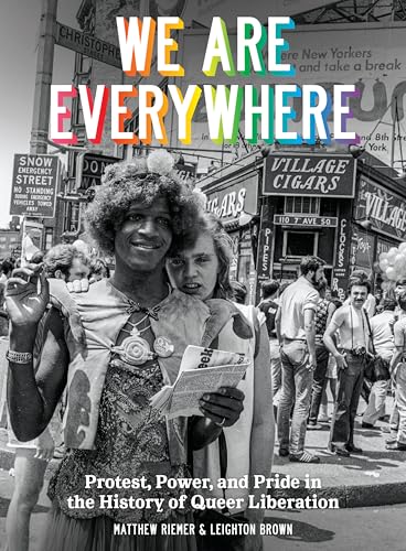 We Are Everywhere: Protest, Power, and Pride in the History of Queer Liberation