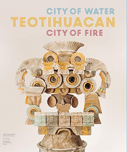 Teotihuacan: City of Water, City of Fire von University of California Press