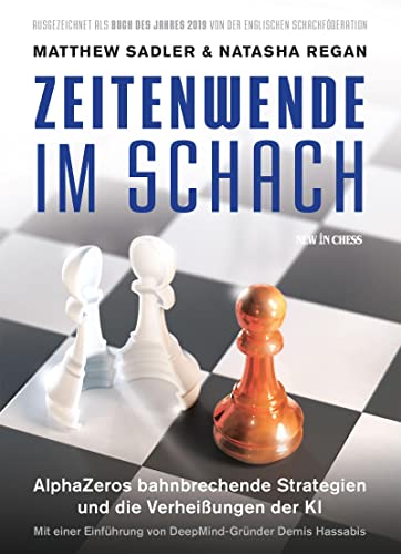 Zeitenwende im Schach: AlphaZeros bahnbrechende Strategien und die Verheißungen der KI: AlphaZeros Bahnbrechende Strategien und die Verheissungen der KI Zeitenwende im Schach: AlphaZeros bahnbrechende Strategien und die Verheißungen der KI: AlphaZeros Bahnbrechende Strategien und die Verheissungen der KI