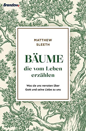 Bäume, die vom Leben erzählen: Was sie uns verraten über Gott und seine Liebe zu uns Bäume, die vom Leben erzählen: Was sie uns verraten über Gott und seine Liebe zu uns von Brendow Verlag